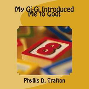 My Gigi Introduced Me to God ! de Mrs Phyllis D. Trafton