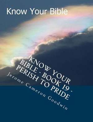 Know Your Bible - Book 19 - Perish to Pride de MR Jerome Cameron Goodwin