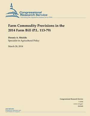 Farm Commodity Provisions in the 2014 Farm Bill (P.L. 113-79) de Dennis A. Shields