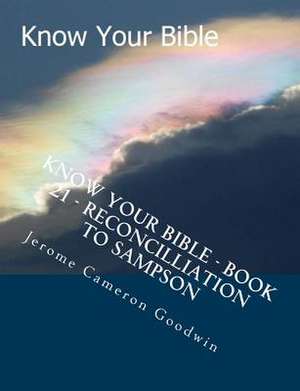 Know Your Bible - Book 21 - Reconcilliation to Sampson de MR Jerome Cameron Goodwin