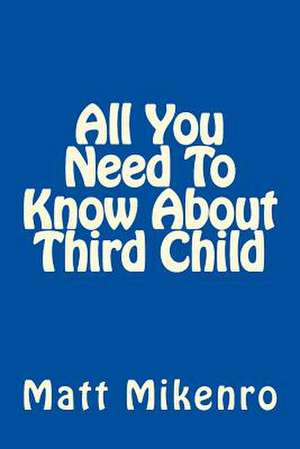 All You Need to Know about Third Child de Matt Mikenro