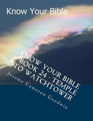 Know Your Bible - Book 24 - Temple to Watchtower de MR Jerome Cameron Goodwin