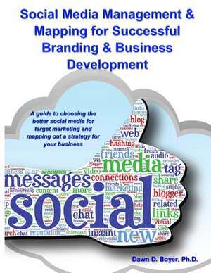 Social Media Management & Mapping for Successful Branding & Business Development de Dawn D. Boyer Ph. D.