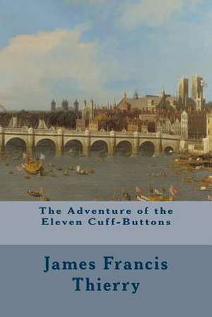 The Adventure of the Eleven Cuff-Buttons de James Francis Thierry