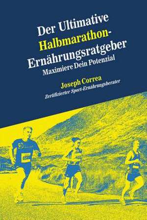 Der Ultimative Halbmarathon-Ernahrungsratgeber de Correa (Zertifizierter Sport-Ernahrungsb