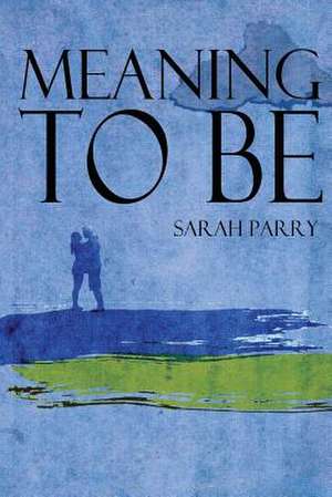 Meaning to Be de Sarah Parry