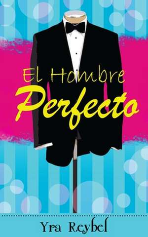 El Hombre Perfecto de Yra Reybel