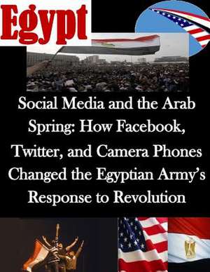 Social Media and the Arab Spring de U. S. Army Command and General Staff Col