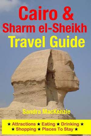 Cairo & Sharm El-Sheikh Travel Guide de Sandra MacKenzie