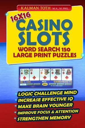 16x16 Casino Slots Word Search 150 Large Print Puzzles de Kalman Toth M. a. M. Phil