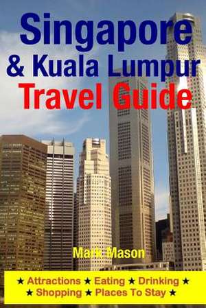 Singapore & Kuala Lumpur Travel Guide de Mark Mason