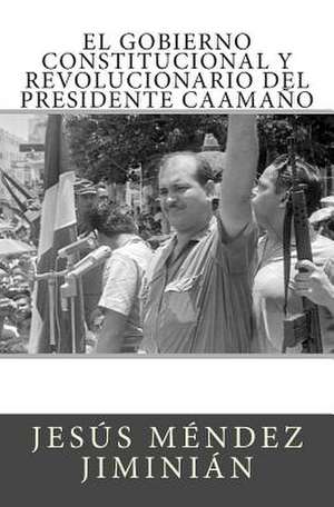 El Gobierno Constitucional y Revolucionario del Presidente Caamano de Jesus Mendez Jiminian