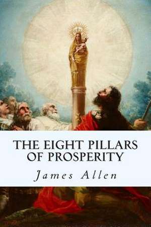 The Eight Pillars of Prosperity de James Allen