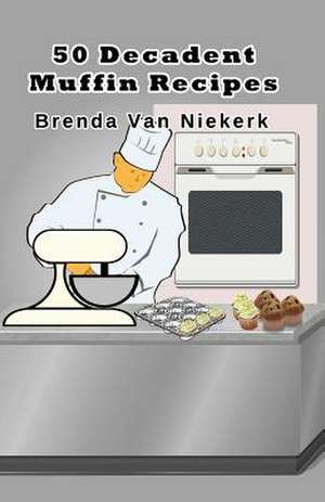 50 Decadent Muffin Recipes de Niekerk, Brenda Van