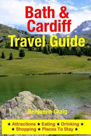 Bath & Cardiff Travel Guide de Benjamin Craig