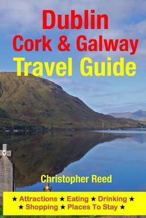 Dublin, Cork & Galway Travel Guide de Christopher Reed