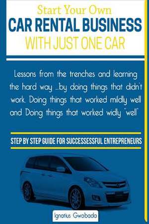 Start Your Own Car Rental Business with Just One Car de MR Ignatius Gwabada