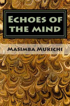 Echoes of the Mind de Masimba Mukichi