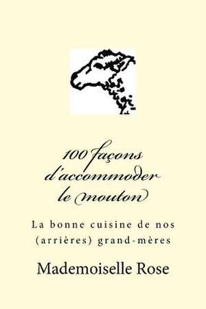 100 Facons D'Accommoder Le Mouton de Mademoiselle Rose