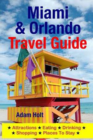 Miami & Orlando Travel Guide de Adam Holt