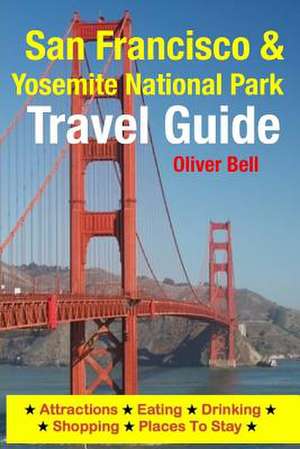 San Francisco & Yosemite National Park Travel Guide de Oliver Bell