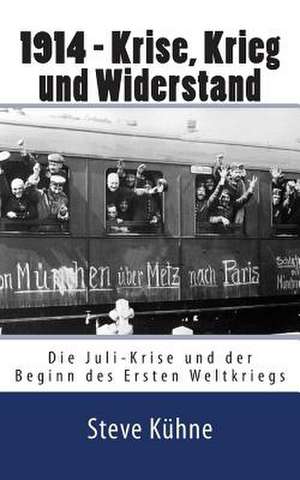 1914 - Krise, Krieg Und Widerstand de Steve Kuhne