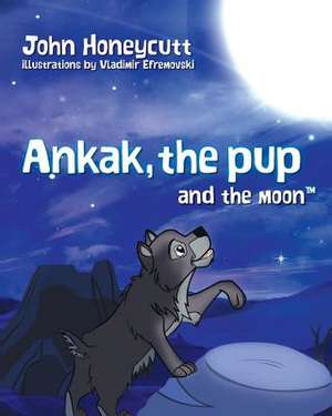 Ankak the Pup and the Moon de John A. Honeycutt