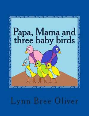 Papa, Mama and Three Baby Birds de Lynn Bree Oliver