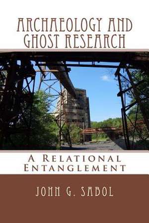 Archaeology and Ghost Research de John G. Sabol