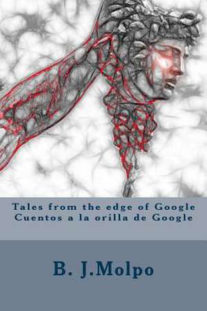 Tales from the Edge of Google-Cuentos a la Orilla de Google de B. J. Molpo