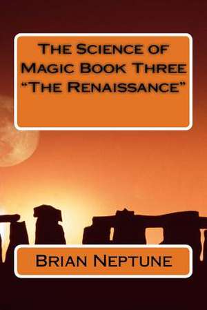 The Science of Magic Book Three the Renaissance de Brian Lee Neptune