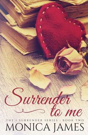 Surrender to Me de Monica James