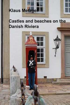 Castles and Beaches on the Danish Riviera de Klaus Metzger