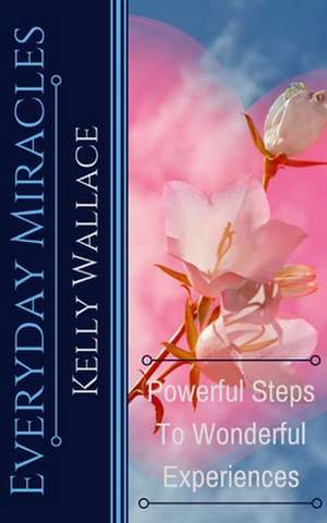 Everyday Miracles de Kelly Wallace