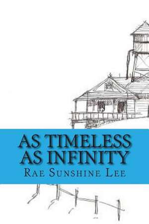 As Timeless as Infinity de Rae Sunshine Lee