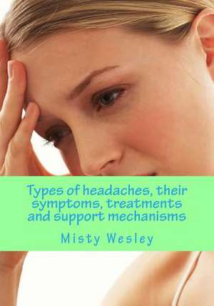 Types of Headaches, Their Symptoms, Treatments and Support Mechanisms de Misty Lynn Wesley