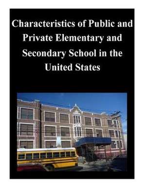 Characteristics of Public and Private Elementary and Secondary School in the United States de U S Department of Education