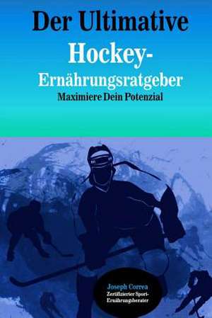 Der Ultimative Hockey-Ernahrungsratgeber de Correa (Zertifizierter Sport-Ernahrungsb