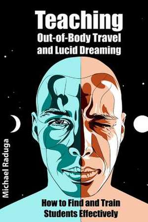 Teaching Out-Of-Body Travel and Lucid Dreaming de Michael Raduga