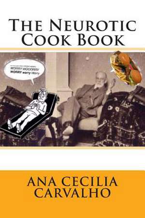 The Neurotic Cook Book de Ana Cecilia Carvalho