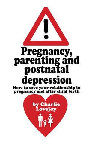 Pregnancy, Parenting and Postnatal Depression de Charlie Lovejoy