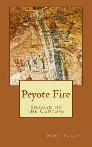 Peyote Fire de Mary S. Black