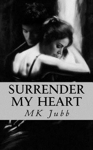 Surrender My Heart de Mk Jubb