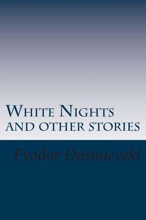 White Nights and Other Stories de MR Fyodor Dostoievski