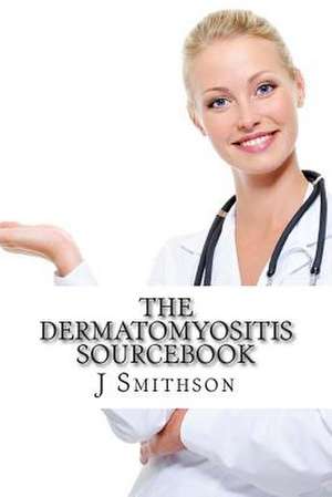 The Dermatomyositis Sourcebook de J. P. Smithson Ma