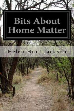 Bits about Home Matter de Helen Hunt Jackson