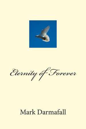 Eternity of Forever de Mark Joseph Darmafall