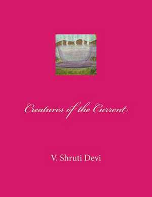 Creatures of the Current de V. Shruti Devi