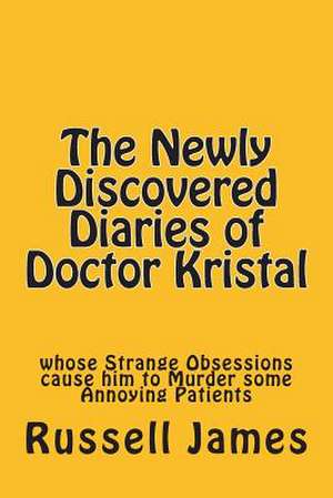 The Newly Discovered Diaries of Doctor Kristal de Russell James