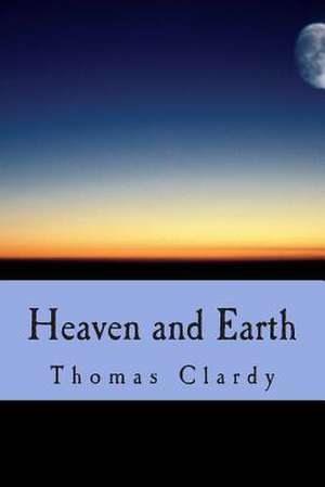 Heaven and Earth de Thomas F. Clardy